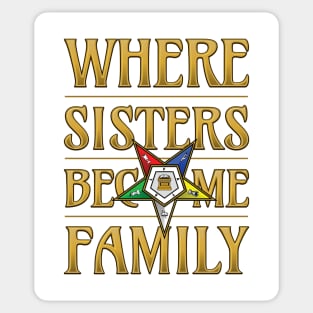 OES Where Sisters Become Family Order Of The Eastern Star Sticker